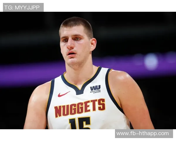 约基奇新赛季表现惊艳场均204分144板108助助力球队争冠